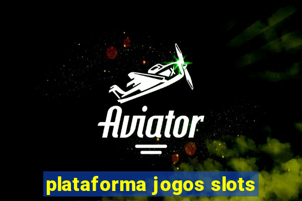 plataforma jogos slots